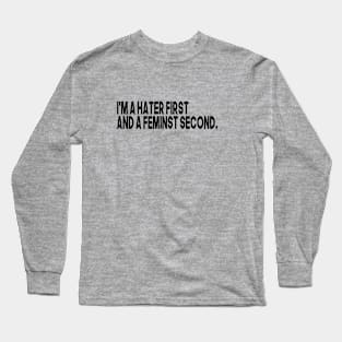 im a hater first and a feminist second Long Sleeve T-Shirt